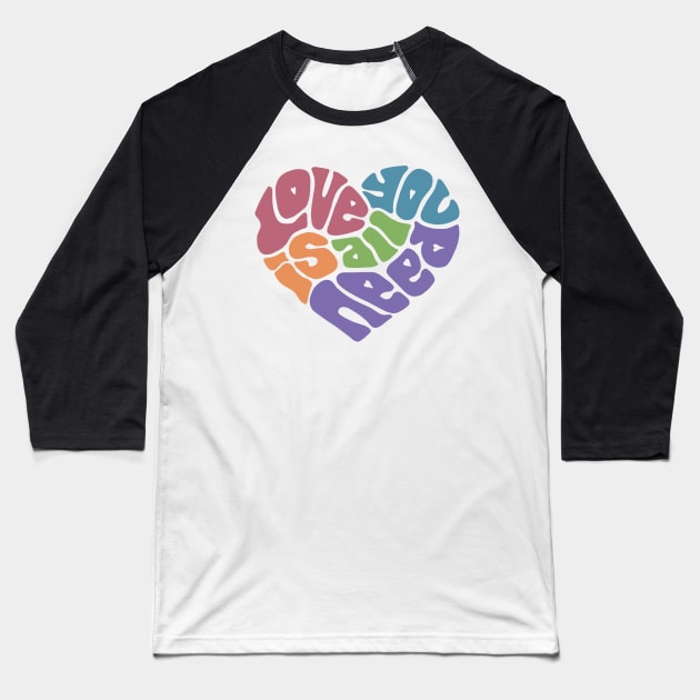 Love Is All You Need Word Art Baseball T-Shirt by Slightly Unhinged